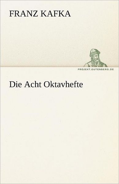 Die Acht Oktavhefte (Tredition Classics) (German Edition) - Franz Kafka - Books - tredition - 9783842468849 - May 7, 2012