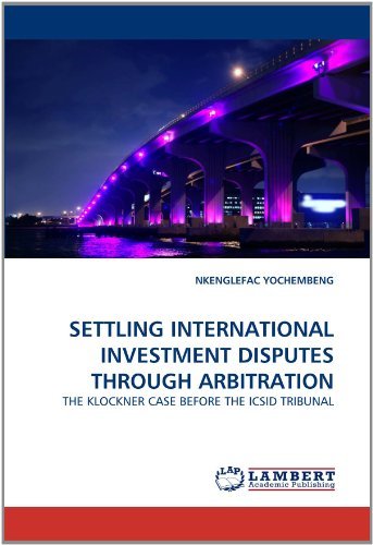 Settling International Investment Disputes Through Arbitration: the Klockner Case Before the Icsid Tribunal - Nkenglefac Yochembeng - Books - LAP LAMBERT Academic Publishing - 9783843388849 - January 4, 2011