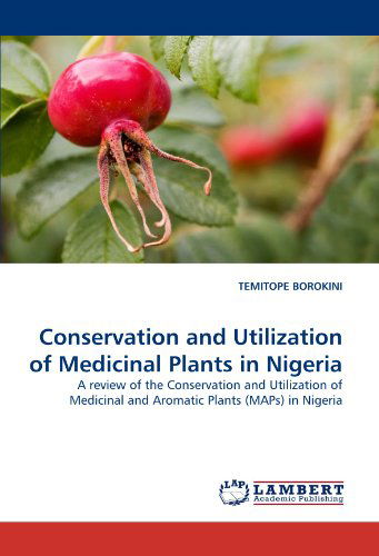 Cover for Temitope Borokini · Conservation and Utilization of Medicinal Plants in Nigeria: a Review of the Conservation and Utilization of Medicinal and Aromatic Plants (Maps) in Nigeria (Paperback Bog) (2011)