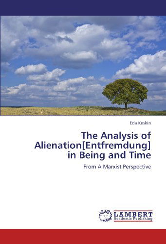 Cover for Eda Keskin · The Analysis of Alienation[entfremdung]  in Being and Time: from a Marxist Perspective (Paperback Book) (2011)