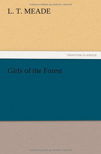 Cover for L. T. Meade · Girls of the Forest (Taschenbuch) (2012)