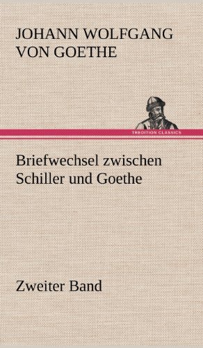 Cover for Johann Wolfgang Von Goethe · Briefwechsel Zwischen Schiller Und Goethe - Zweiter Band (Innbunden bok) [German edition] (2012)
