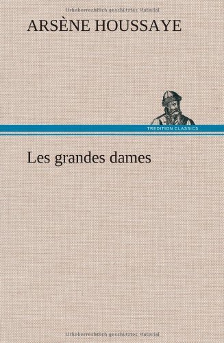 Cover for Arsaune Houssaye · Les Grandes Dames (Innbunden bok) [French edition] (2012)