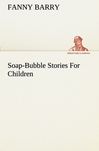 Soap-bubble Stories for Children (Tredition Classics) - Fanny Barry - Libros - tredition - 9783849188849 - 12 de enero de 2013