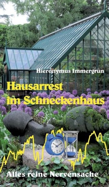 Cover for Hieronymus Immergrün · Hausarrest Im Schneckenhaus (Hardcover Book) [German edition] (2014)
