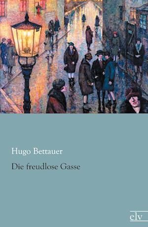 Die freudlose Gasse - Hugo Bettauer - Books - Europäischer Literaturverlag - 9783862677849 - March 14, 2019