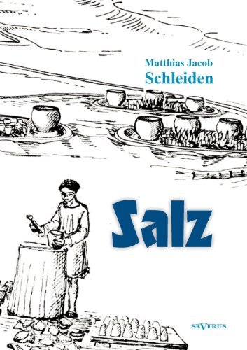 Cover for Matthias Jacob Schleiden · Salz: seine Geschichte, seine Symbolik und seine Bedeutung im Menschenleben. Eine monographische Skizze (Pocketbok) [German edition] (2012)