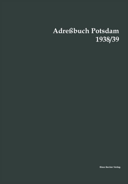 Adressbuch Potsdam 1938/39 - Klaus-D Becker - Książki - Klaus-D. Becker - 9783883722849 - 2021