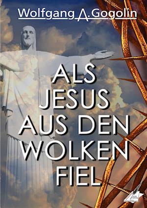 Cover for Wolfgang A. Gogolin · Als Jesus aus den Wolken fiel (Book) (2022)