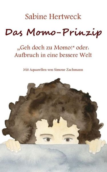 Cover for Sabine Hertweck · Das Momo-Prinzip: &quot;Geh doch zu Momo! oder: Aufbruch in eine bessere Welt (Paperback Book) [German edition] (2013)