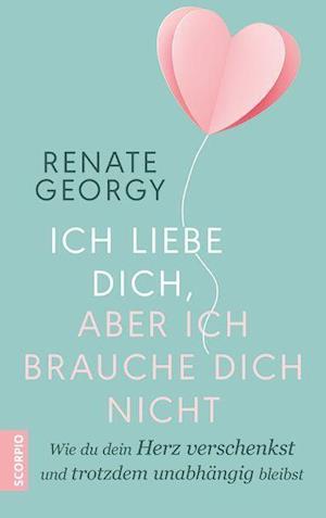 Cover for Renate Georgy · Ich liebe dich, aber ich brauche dich nicht (Paperback Book) (2021)