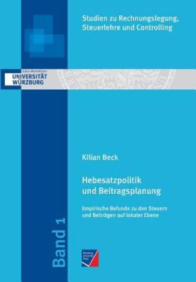 Hebesatzpolitik und Beitragsplanung - Kilian Beck - Książki - Wurzburg University Press - 9783958260849 - 3 lutego 2019