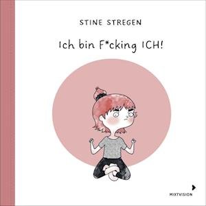 Ich bin F*cking ICH! - Stine Stregen - Books - mixtvision Medienges.mbH - 9783958541849 - March 9, 2022