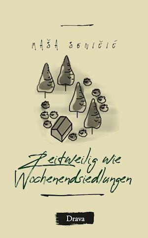 Cover for Maša Seničić · Zeitweilig wie Wochenendsiedlungen (Book) (2024)