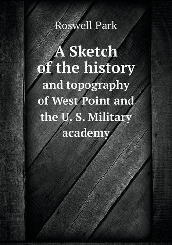 Cover for Roswell Park · A Sketch of the History and Topography of West Point and the U. S. Military Academy (Paperback Book) (2013)