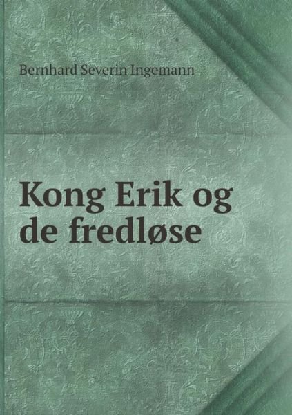 Cover for Bernhard Severin Ingemann · Kong Erik og De Fredlose (Paperback Book) (2015)
