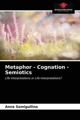 Cover for Anna Samigullina · Metaphor - Cognation - Semiotics (Paperback Book) (2021)