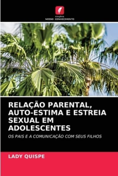 Cover for Lady Quispe · Relacao Parental, Auto-Estima E Estreia Sexual Em Adolescentes (Paperback Book) (2021)