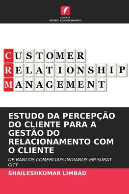 Cover for Shaileshkumar Limbad · Estudo Da Percepcao Do Cliente Para a Gestao Do Relacionamento Com O Cliente (Paperback Book) (2021)