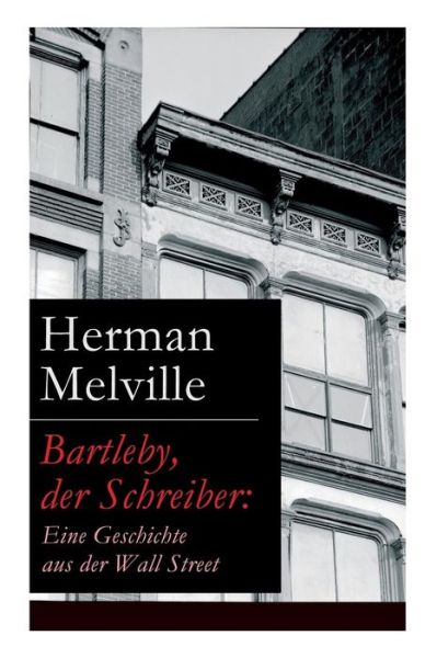 Cover for Herman Melville · Bartleby, der Schreiber: Eine Geschichte aus der Wall Street (Taschenbuch) (2017)