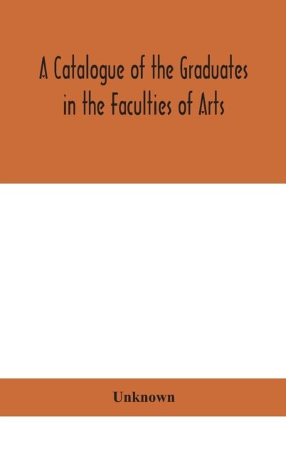 Cover for A Catalogue of the Graduates in the Faculties of Arts, Divinity, and Law, Of the University of Edinburgh, Since Its Foundation (Hardcover bog) (2020)