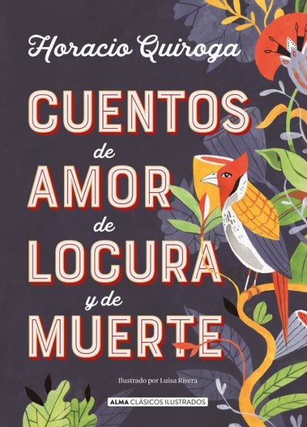 Cover for Horacio Quiroga · Cuentos de amor, de locura y de muerte (Hardcover Book) (2020)