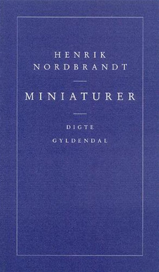 Miniaturer - Henrik Nordbrandt - Bøger - Gyldendal - 9788700190849 - 9. august 1994