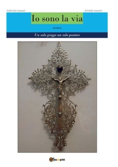Cover for Gabriele Lazzari Aristide Lazzari · Io sono la via (Paperback Book) (2019)