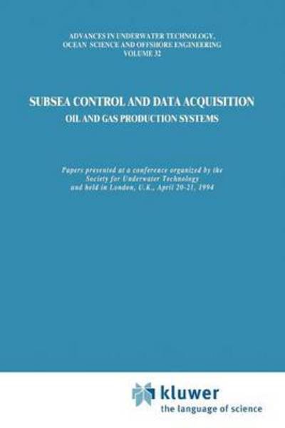 Cover for Kluwer Academic Publishers · Subsea Control and Data Acquisition: for Oil and Gas Production Systems - Advances in Underwater Technology, Ocean Science and Offshore Engineering (Pocketbok) [Softcover reprint of hardcover 1st ed. 1994 edition] (2010)