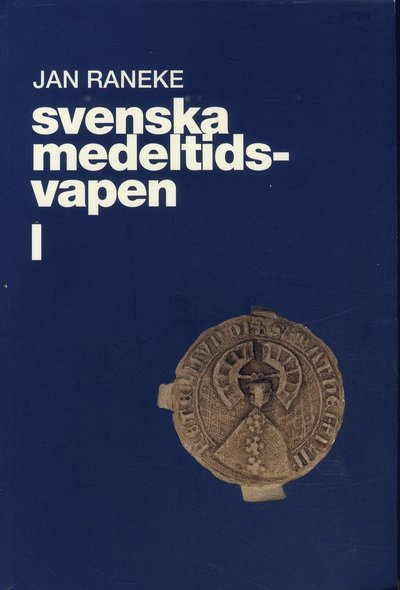 Cover for Jan Raneke · Svenska medeltidsvapen. 1 (Book) (2001)