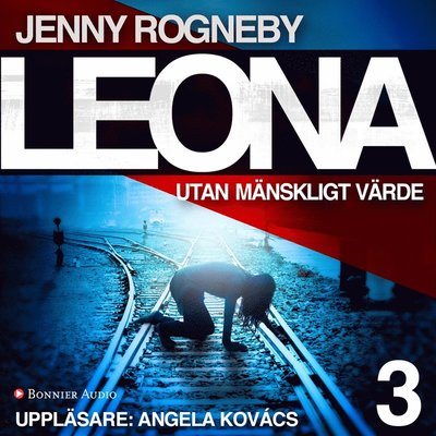 Leona: Leona. Utan mänskligt värde - Jenny Rogneby - Äänikirja - Bonnier Audio - 9789176514849 - tiistai 1. elokuuta 2017