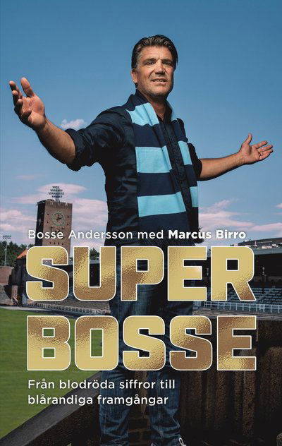 Super-Bosse : från blodröda siffror till blårandiga framgångar - Marcus Birro Bosse Andersson - Bøger - Mondial - 9789180023849 - 3. november 2023
