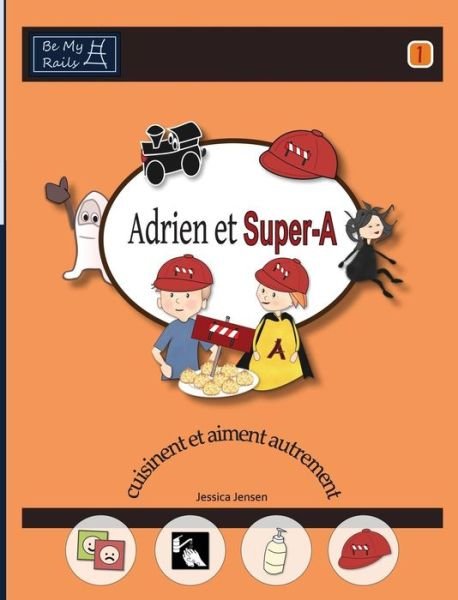 Cover for Jessica Jensen · Adrien et Super-A cuisinent et aiment autrement: Lecons de vie pour enfants avec autisme ou TDAH (Hardcover Book) (2015)