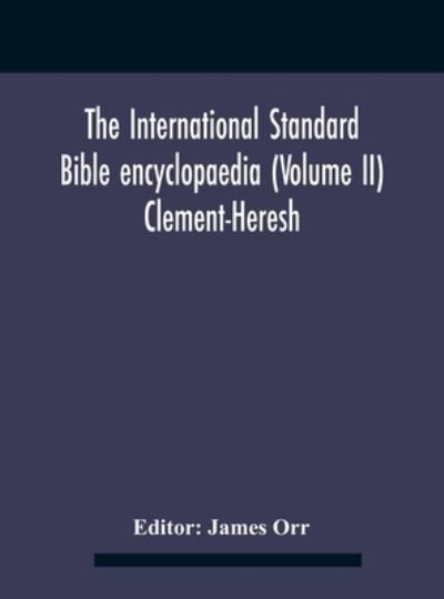 The International standard Bible encyclopaedia (Volume II) Clement-Heresh - James Orr - Bücher - Alpha Edition - 9789354181849 - 21. Oktober 2020
