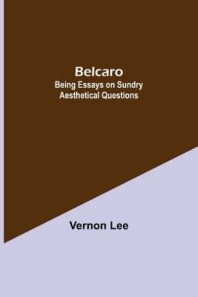 Cover for Vernon Lee · Belcaro; Being Essays On Sundry Aesthetical Questions (Paperback Book) (2021)