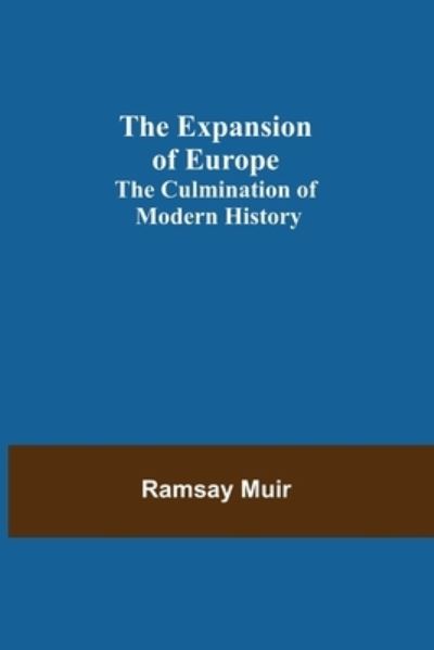 Cover for Ramsay Muir · The Expansion of Europe; The Culmination of Modern History (Paperback Book) (2021)