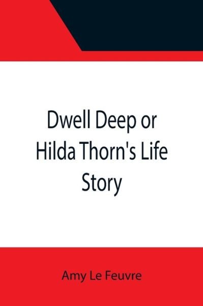 Cover for Amy Le Feuvre · Dwell Deep or Hilda Thorn's Life Story (Taschenbuch) (2021)
