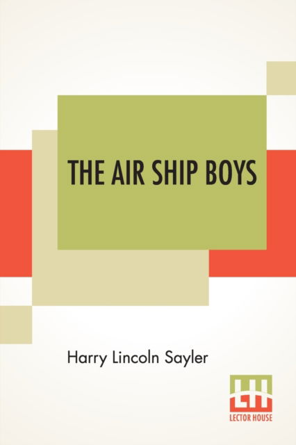 Cover for Harry Lincoln Sayler · The Air Ship Boys (Taschenbuch) (2021)