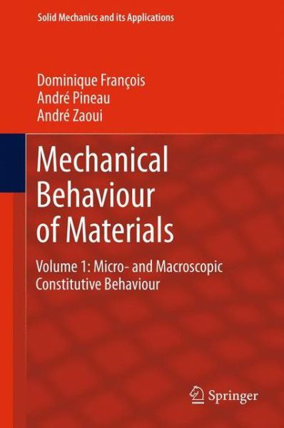 Mechanical Behaviour of Materials: Volume 1: Micro- and Macroscopic Constitutive Behaviour - Solid Mechanics and Its Applications - Dominique Francois - Kirjat - Springer - 9789400794849 - keskiviikko 16. huhtikuuta 2014