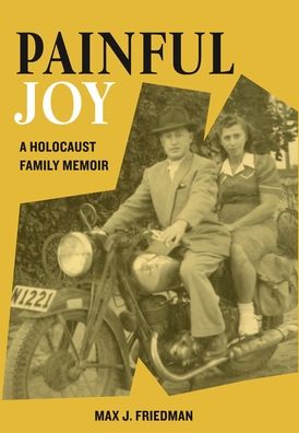 Cover for Max J. Friedman · Painful Joy: A Holocaust Family Memoir - Holocaust Survivor True Stories WWII (Hardcover Book) (2022)