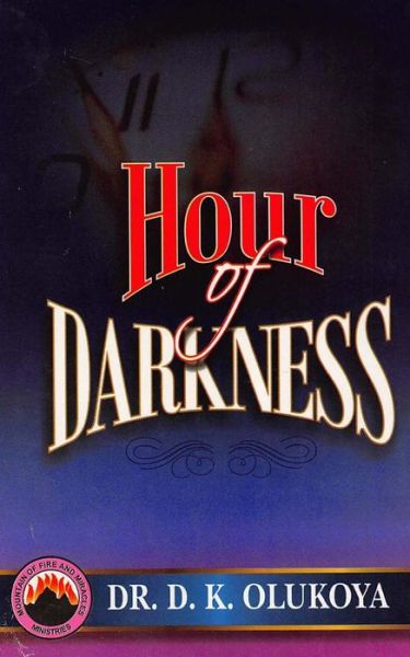 Hour of Darkness - Dr D K Olukoya - Kirjat - Mountain of Fire and Miracles Ministries - 9789789200849 - torstai 16. heinäkuuta 2015