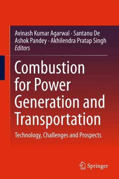 Combustion for Power Generation and Transportation: Technology, Challenges and Prospects - - Books - Springer Verlag, Singapore - 9789811037849 - February 9, 2017