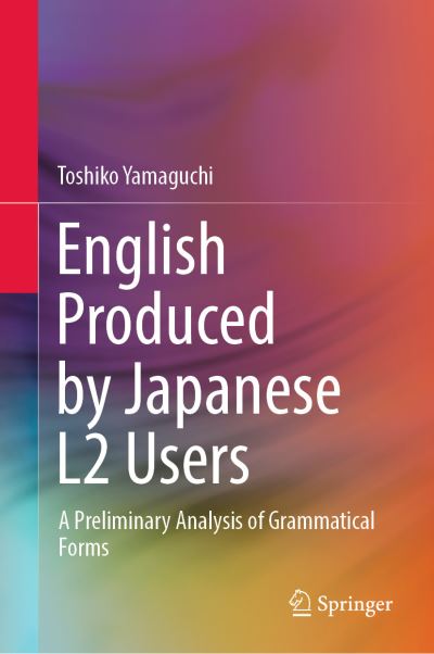 Cover for Toshiko Yamaguchi · English Produced by Japanese L2 Users: A Preliminary Analysis of Grammatical Forms (Hardcover Book) [1st ed. 2022 edition] (2022)