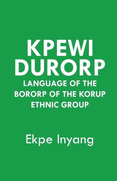 Kpewi Durorp. Language of the Bororp of the Korup Ethnic Group - Ekpe Inyang - Books - Langaa RPCIG - 9789956792849 - July 17, 2014