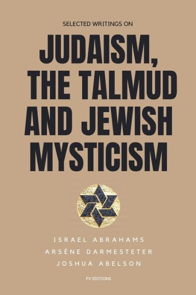 Selected writings on Judaism, the Talmud and Jewish Mysticism - Israel Abrahams - Kirjat - FV éditions - 9791029912849 - sunnuntai 18. heinäkuuta 2021