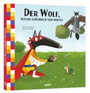 Cover for Orianne Lallemand · Der Wolf, der ein Superheld sein wollte (Hardcover Book) (2021)