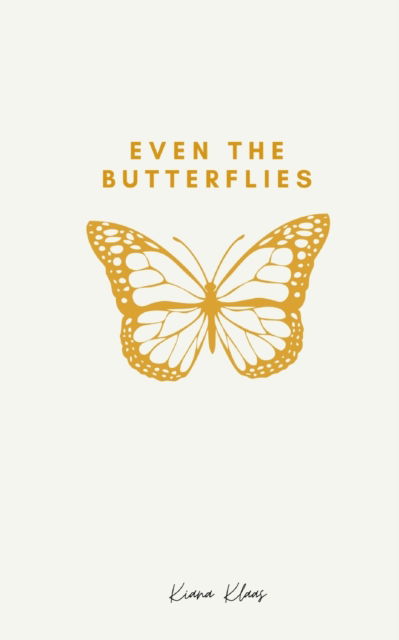 Cover for Kiana Klaas · Even The Butterflies (Paperback Book) (2022)