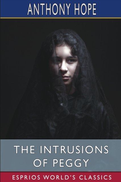 Cover for Anthony Hope · The Intrusions of Peggy (Esprios Classics) (Paperback Bog) (2024)