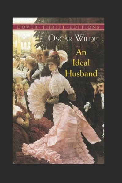 An Ideal Husband: By Oscar (Original Annotated) - Oscar Wilde - Boeken - Independently Published - 9798419116849 - 18 februari 2022