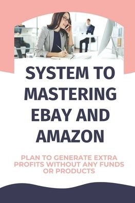 Cover for Sid Boyl · System To Mastering eBay And Amazon (Paperback Book) (2021)